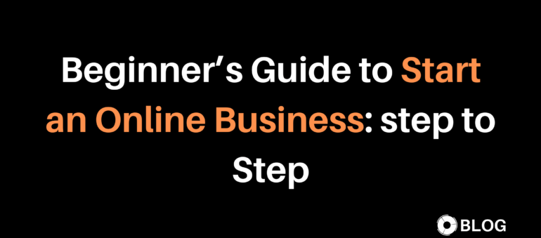 Beginner’s Guide to Start an Online Business step to Step